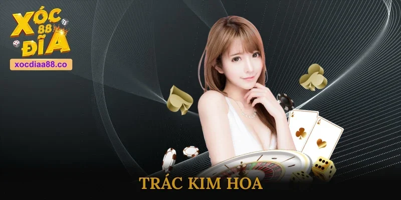 Trác Kim Hoa - Chiến Lược Giúp Bạn Làm Chủ Mọi Bàn Chơi