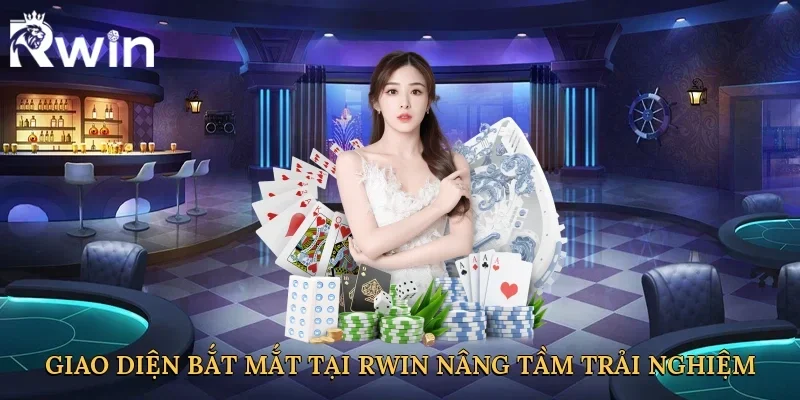 Giao diện bắt mắt tại Rwin nâng tầm trải nghiệm
